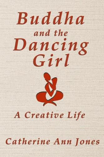 Cover image for Buddha and the Dancing Girl: A Creative Life