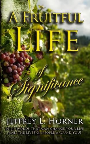 Cover image for A Fruitful Life of Significance: Nine words that can change your life and the lives of people around you!