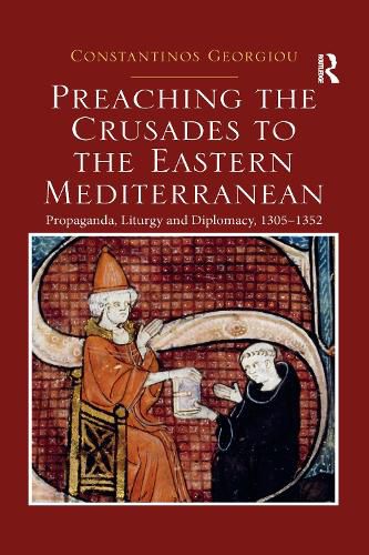 Cover image for Preaching the Crusades to the Eastern Mediterranean: Propaganda, Liturgy and Diplomacy, 1305-1352