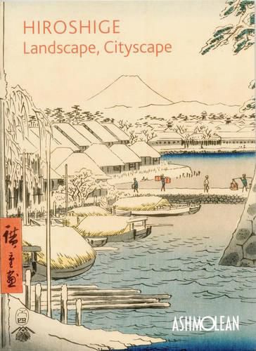 Hiroshige: Landscape, Cityscape: Woodblock Prints in the  Ashmolean Museum