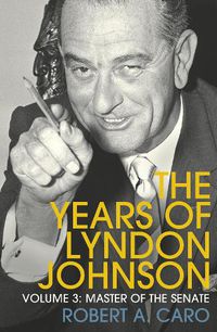 Cover image for Master of the Senate: The Years of Lyndon Johnson (Volume 3)