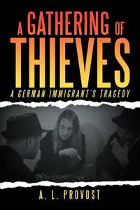 Cover image for A Gathering of Thieves: A German Immigrant's Tragedy