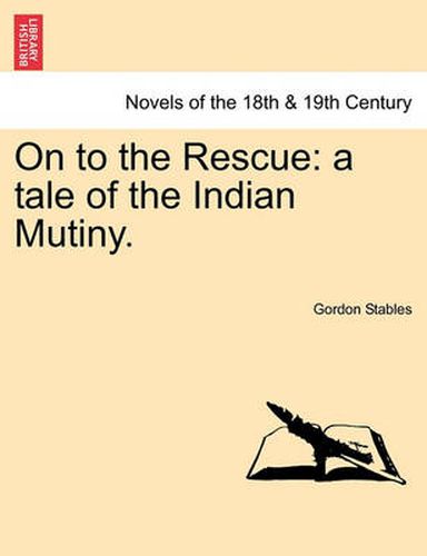 Cover image for On to the Rescue: A Tale of the Indian Mutiny.