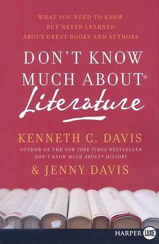 Cover image for Don't Know Much about Literature: What You Need to Know But Never Learned about Great Books and Authors