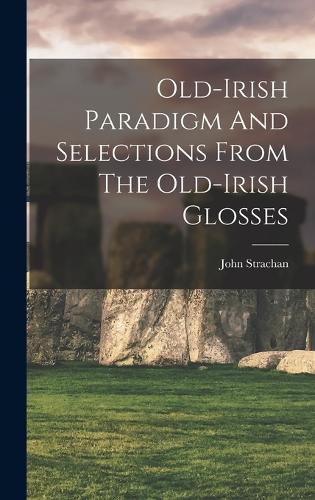 Cover image for Old-irish Paradigm And Selections From The Old-irish Glosses