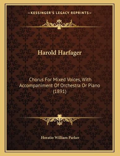 Harold Harfager: Chorus for Mixed Voices, with Accompaniment of Orchestra or Piano (1891)