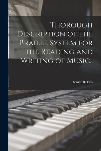 Cover image for Thorough Description of the Braille System for the Reading and Writing of Music..
