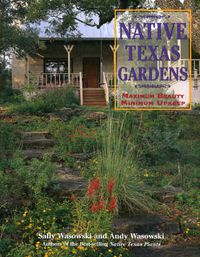 Cover image for Native Texas Gardens: Maximum Beauty Minimum Upkeep