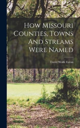 How Missouri Counties, Towns And Streams Were Named