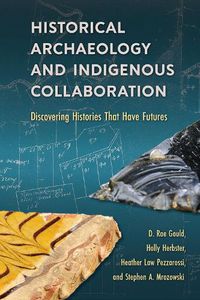 Cover image for Historical Archaeology and Indigenous Collaboration: Discovering Histories That Have Futures