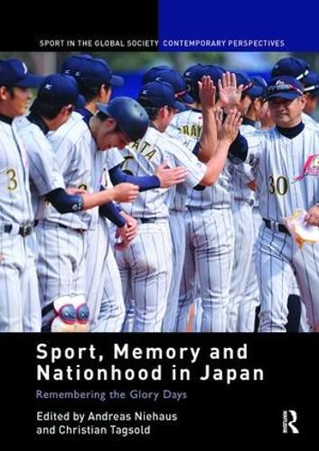 Cover image for Sport, Memory and Nationhood in Japan: Remembering the Glory Days