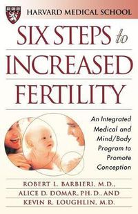Cover image for Six Steps to Increased Fertility: An Integrated Medical and Mind/Body Program to Promote Conception