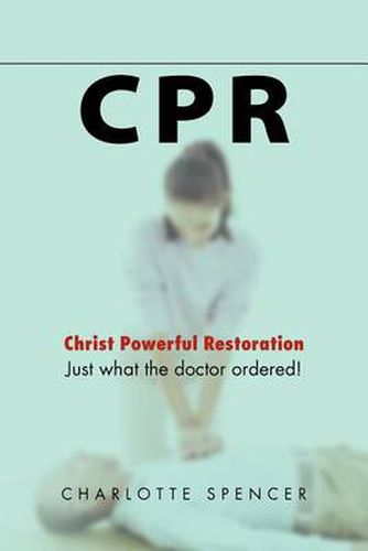 Cover image for CPR: Just what the doctor ordered! Christ Powerful Restoration