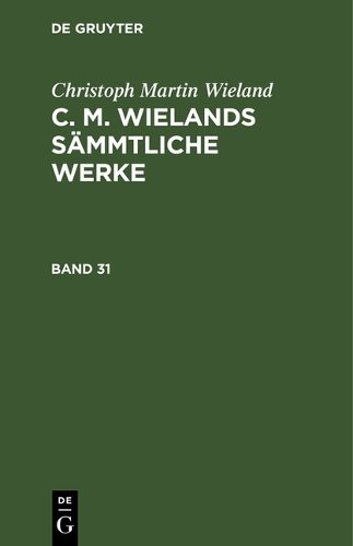 Christoph Martin Wieland: C. M. Wielands Sammtliche Werke. Band 31/32