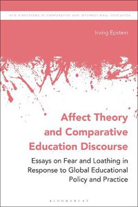 Cover image for Affect Theory and Comparative Education Discourse: Essays on Fear and Loathing in Response to Global Educational Policy and Practice