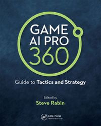 Cover image for Game AI Pro 360: Guide to Tactics and Strategy: Guide to Tactics and Strategy