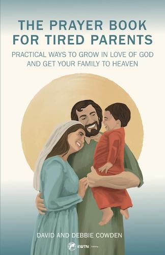 Cover image for The Prayer Book for Tired Parents: Realistic Ways to Pursue Holiness for the Entire Family