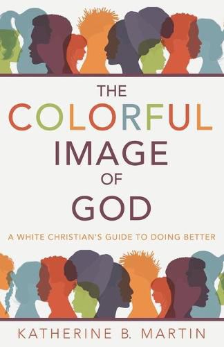 Cover image for The Colorful Image of God: A White Christian's Guide to Doing Better