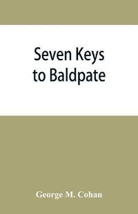 Cover image for Seven keys to Baldpate; a mysterious melodramatic farce, in a prologue, two acts, and an epilogue