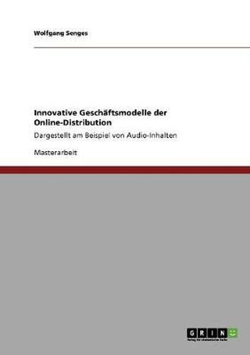 Cover image for Innovative Geschaftsmodelle der Online-Distribution: Dargestellt am Beispiel von Audio-Inhalten