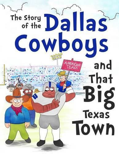 Cover image for The Story of the Dallas Cowboys and That Big Texas Town