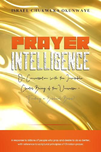 Cover image for Prayer Intelligence: On Conversation with the Invisible Creator Being of the Universe- Finding a Biblical Basis?