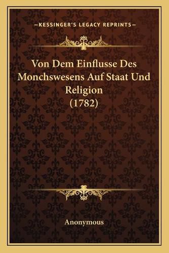 Cover image for Von Dem Einflusse Des Monchswesens Auf Staat Und Religion (1782)