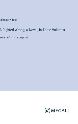 A Righted Wrong; A Novel, In Three Volumes