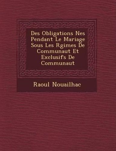 Des Obligations N Es Pendant Le Mariage Sous Les R Gimes de Communaut Et Exclusifs de Communaut