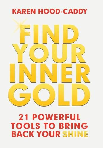 Cover image for Find Your Inner Gold: 21 Powerful Tools to Bring Back Your Shine