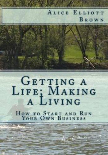 Cover image for Getting a Life; Making a Living: How to start and run your own business