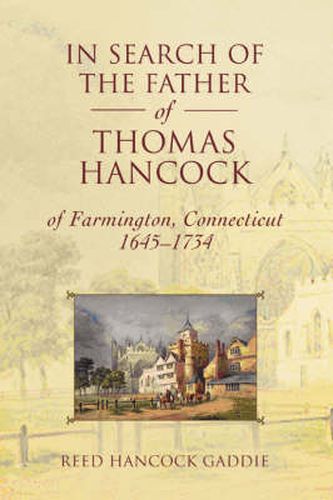 Cover image for In Search of the Father of Thomas Hancock of Farmington, Connecticut, 1645-1734