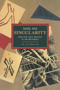 Cover image for Marx And Singularity: From The Early Writings To The Grundrisse: Historical Materialism, Volume 41