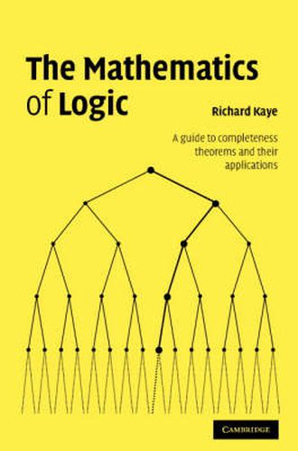 Cover image for The Mathematics of Logic: A Guide to Completeness Theorems and their Applications