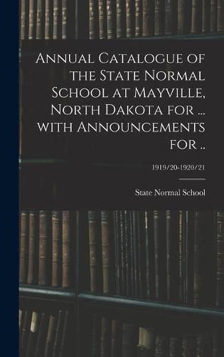 Cover image for Annual Catalogue of the State Normal School at Mayville, North Dakota for ... With Announcements for ..; 1919/20-1920/21