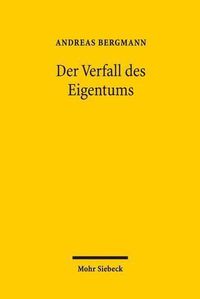 Cover image for Der Verfall des Eigentums: Ersitzung und Verjahrung der Vindikation am Beispiel von Raubkunst und Entarteter Kunst (Der Fall Gurlitt)