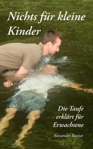 Cover image for Nichts fur kleine Kinder: Die Taufe erklart fur Erwachsene