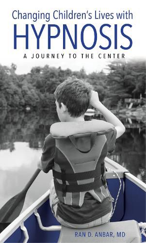 Cover image for Changing Children's Lives with Hypnosis: A Journey to the Center