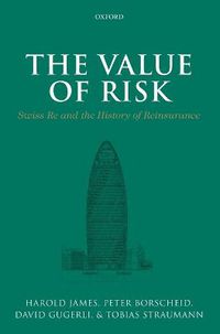 Cover image for The Value of Risk: Swiss Re and the History of Reinsurance