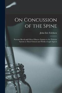 Cover image for On Concussion of the Spine: Nervous Shock and Other Obscure Injuries to the Nervous System in Their Clinical and Medico-legal Aspects