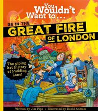 Cover image for You Wouldn't Want To Be In The Great Fire Of London!