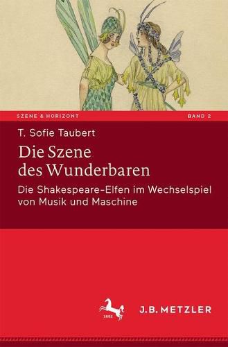 Cover image for Die Szene des Wunderbaren: Die Shakespeare-Elfen im Wechselspiel von Musik und Maschine