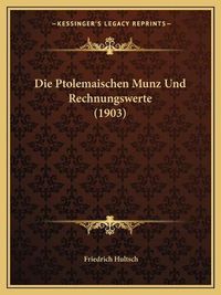 Cover image for Die Ptolemaischen Munz Und Rechnungswerte (1903)