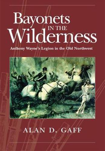 Cover image for Bayonets in the Wilderness: Anthony Wayne's Legion in the Old Northwest