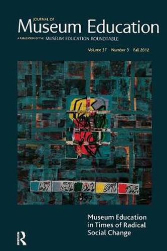 Cover image for Museum Education in Times of Radical Social Change: Journal of Museum Education 37:3 Thematic Issue