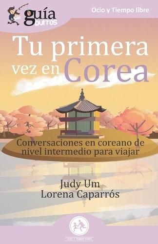 Cover image for GuiaBurros Tu primera vez en Corea: Conversaciones en coreano de nivel intermedio para viajar