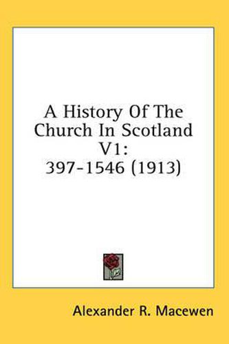 Cover image for A History of the Church in Scotland V1: 397-1546 (1913)