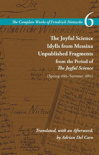 Cover image for The Joyful Science / Idylls from Messina / Unpublished Fragments from the Period of The Joyful Science (Spring 1881-Summer 1882): Volume 6