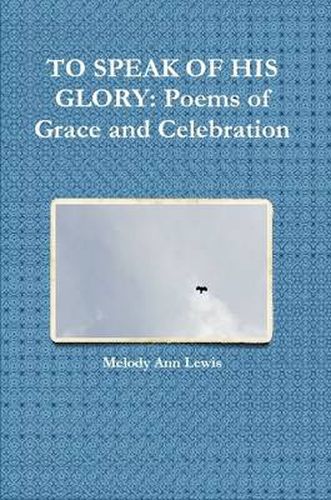 Cover image for To Speak of His Glory: Poems of Grace and Celebration