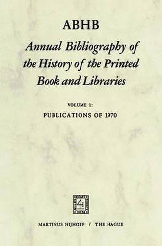 Cover image for ABHB Annual Bibliography of the History of the Printed Book and Libraries: Volume 1: Publications of 1970